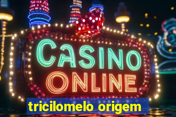 tricilomelo origem