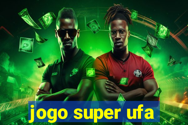 jogo super ufa