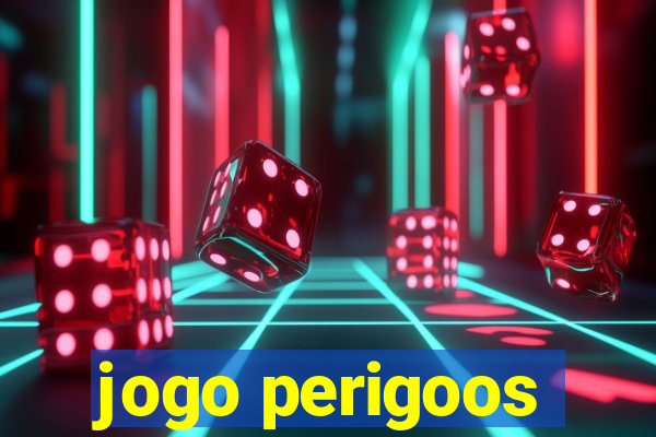 jogo perigoos