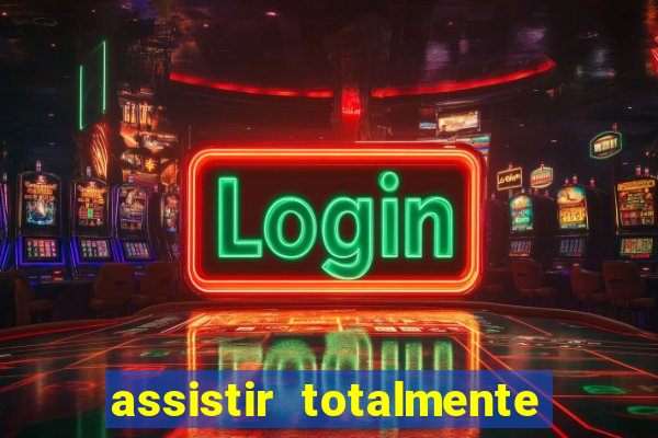 assistir totalmente demais online