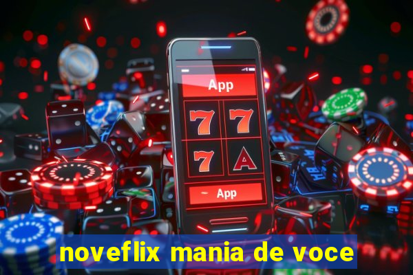 noveflix mania de voce