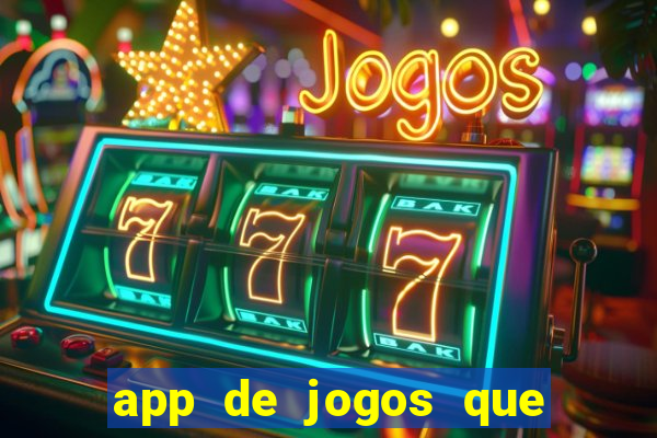 app de jogos que ganha dinheiro de verdade