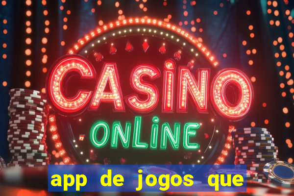 app de jogos que ganha dinheiro de verdade