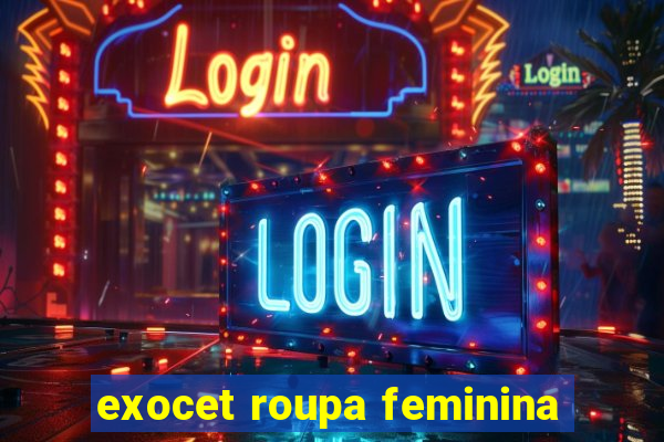 exocet roupa feminina