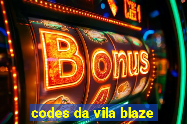 codes da vila blaze