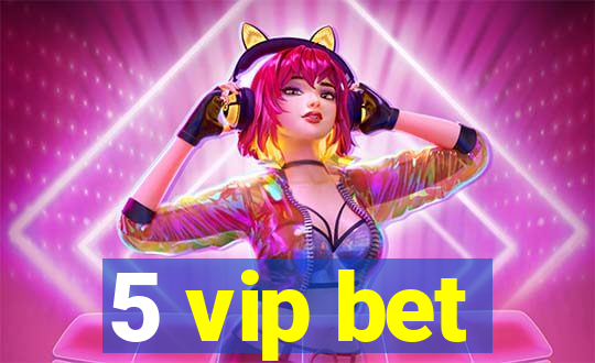 5 vip bet