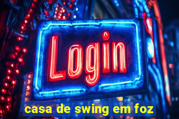 casa de swing em foz