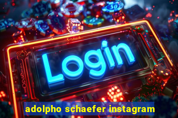 adolpho schaefer instagram