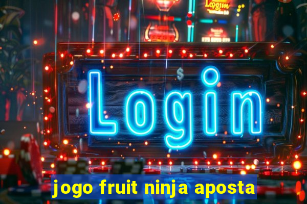 jogo fruit ninja aposta