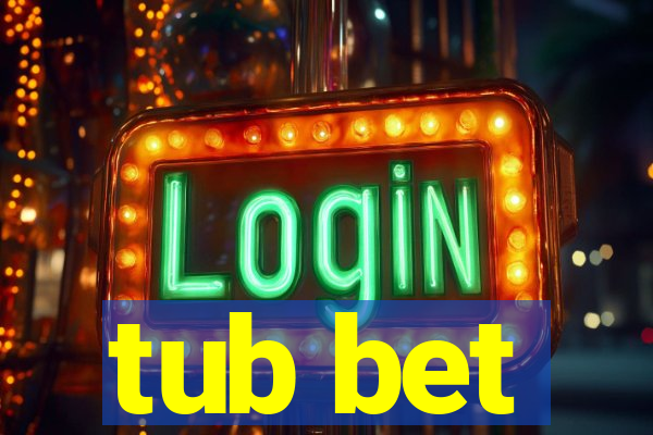 tub bet