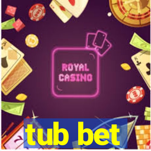 tub bet