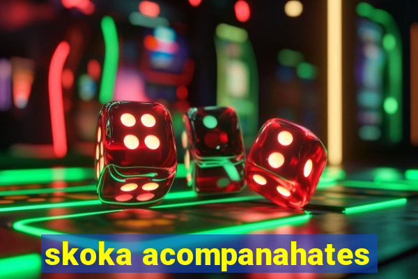 skoka acompanahates