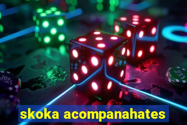 skoka acompanahates