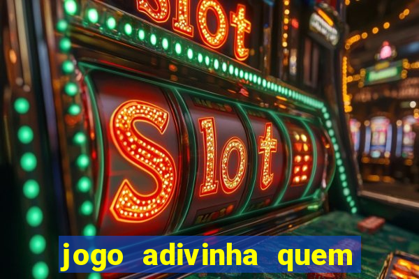 jogo adivinha quem sou eu