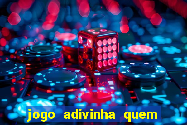 jogo adivinha quem sou eu