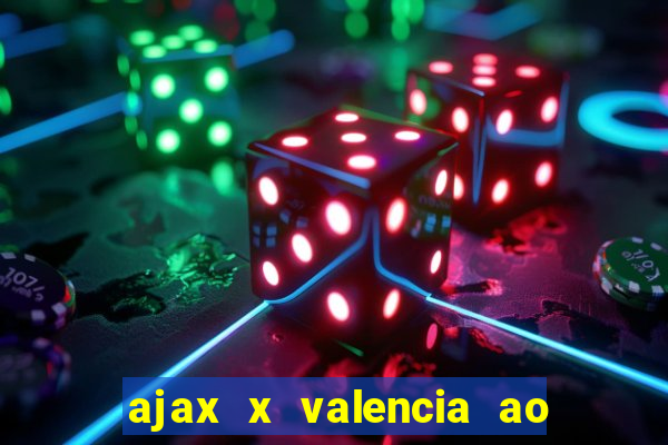 ajax x valencia ao vivo futemax