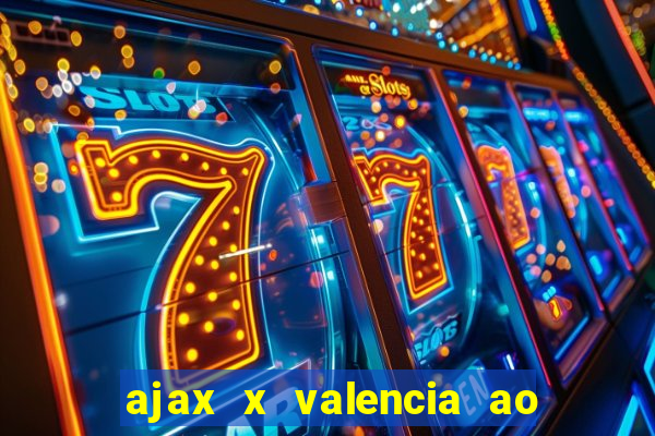 ajax x valencia ao vivo futemax