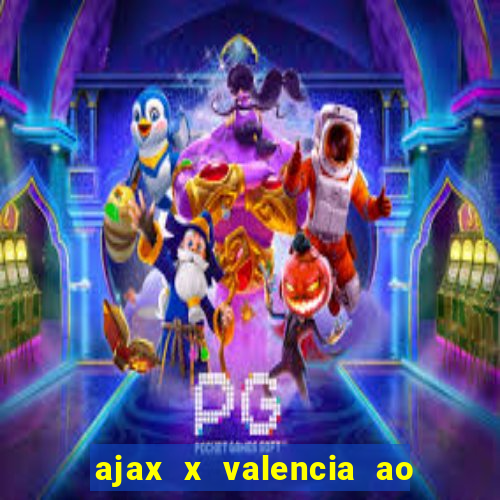 ajax x valencia ao vivo futemax