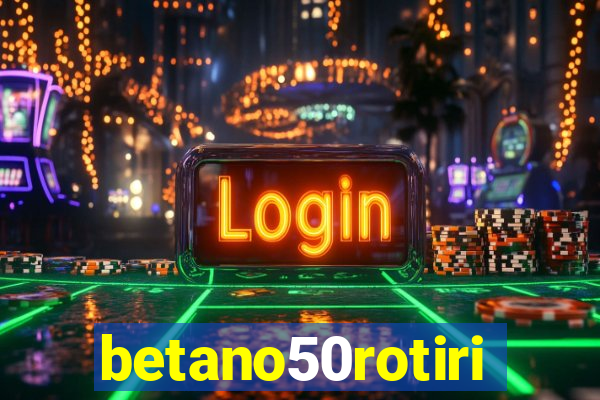 betano50rotiri