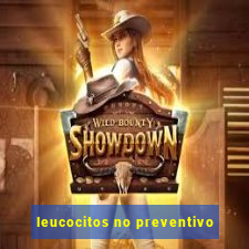 leucocitos no preventivo