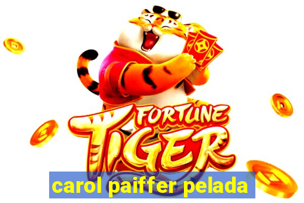 carol paiffer pelada