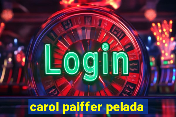 carol paiffer pelada