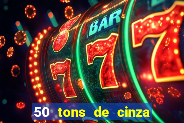 50 tons de cinza online dublado