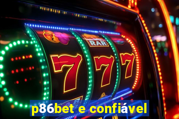 p86bet e confiável