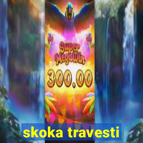 skoka travesti