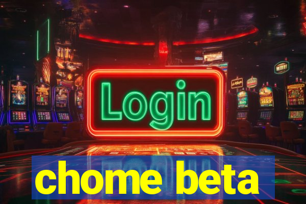 chome beta