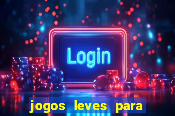 jogos leves para pc fraco blog