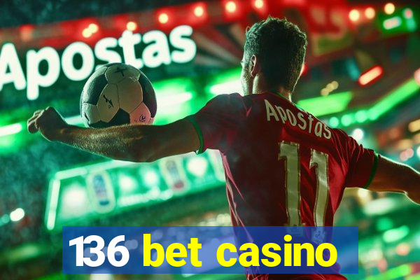 136 bet casino