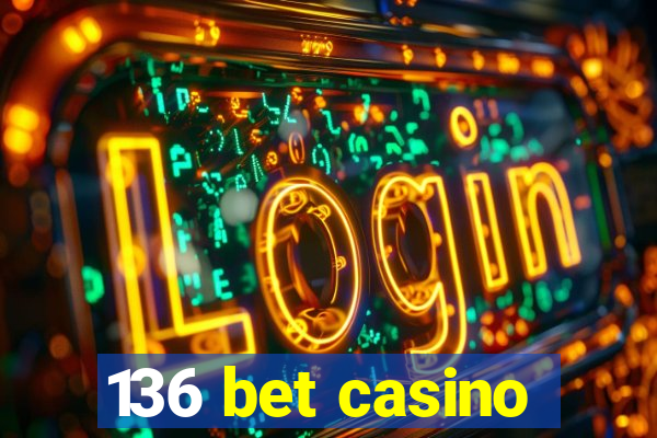 136 bet casino