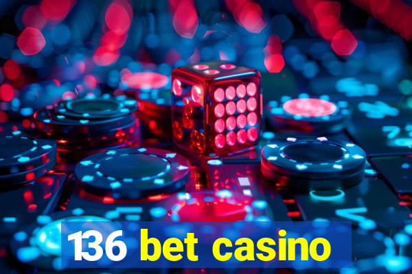 136 bet casino