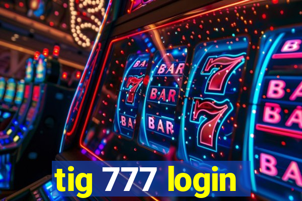 tig 777 login