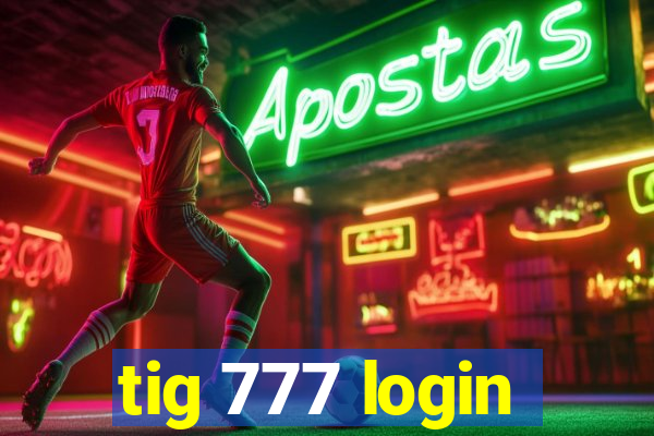 tig 777 login