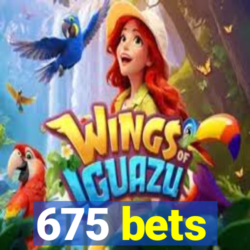 675 bets