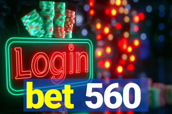 bet 560