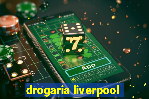 drogaria liverpool