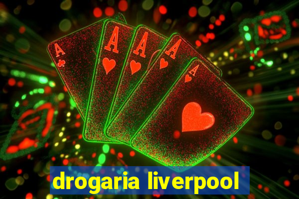 drogaria liverpool