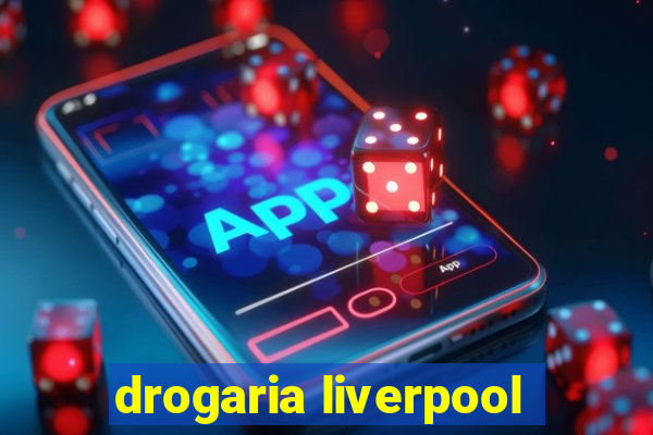 drogaria liverpool