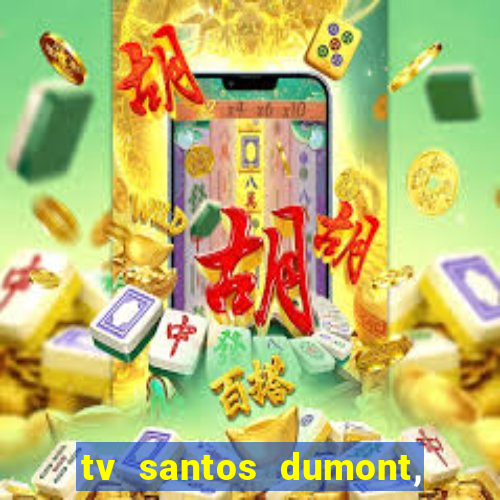 tv santos dumont, 431, centro