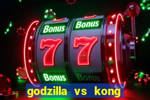 godzilla vs kong filme completo dublado