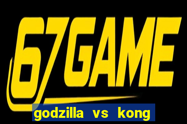 godzilla vs kong filme completo dublado