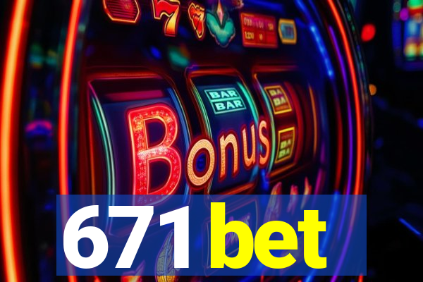 671 bet