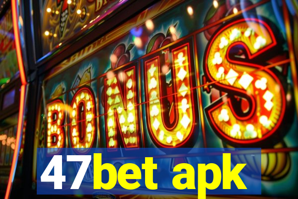 47bet apk