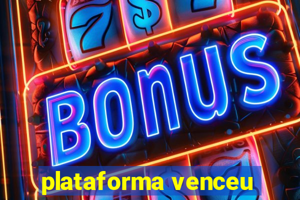 plataforma venceu