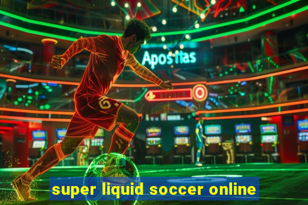 super liquid soccer online