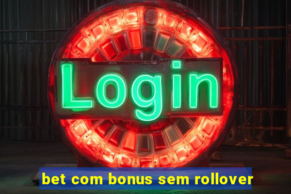 bet com bonus sem rollover