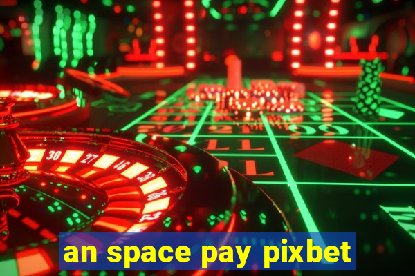 an space pay pixbet